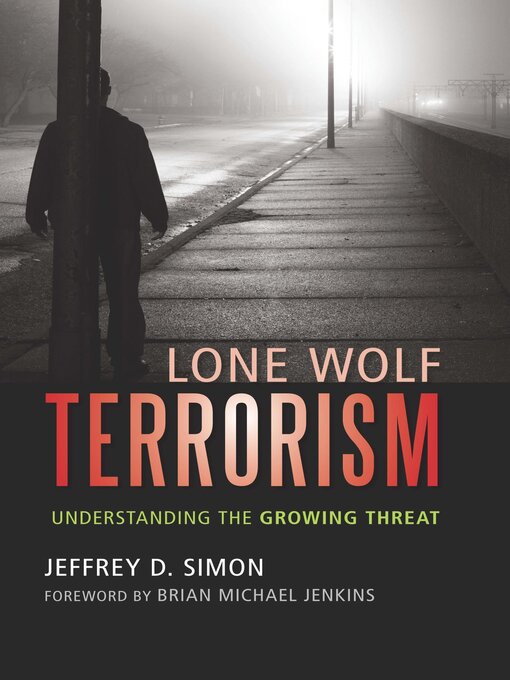 Title details for Lone Wolf Terrorism by Jeffrey D. Simon - Available